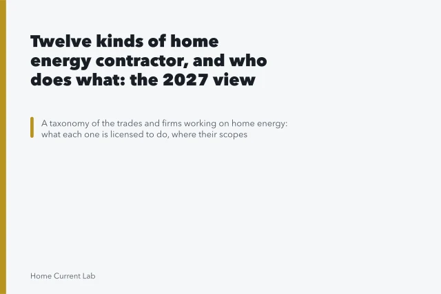 Twelve kinds of home energy contractor, and who does what: the 2027 view. Twelve kinds of home energy contractor, and who does what: the 2027 view