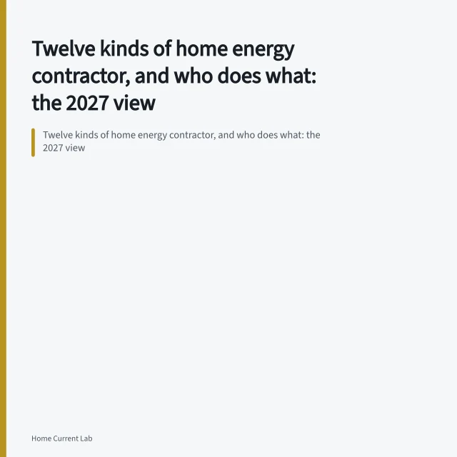Twelve kinds of home energy contractor, and who does what: the 2027 view. Twelve kinds of home energy contractor, and who does what: the 2027 view